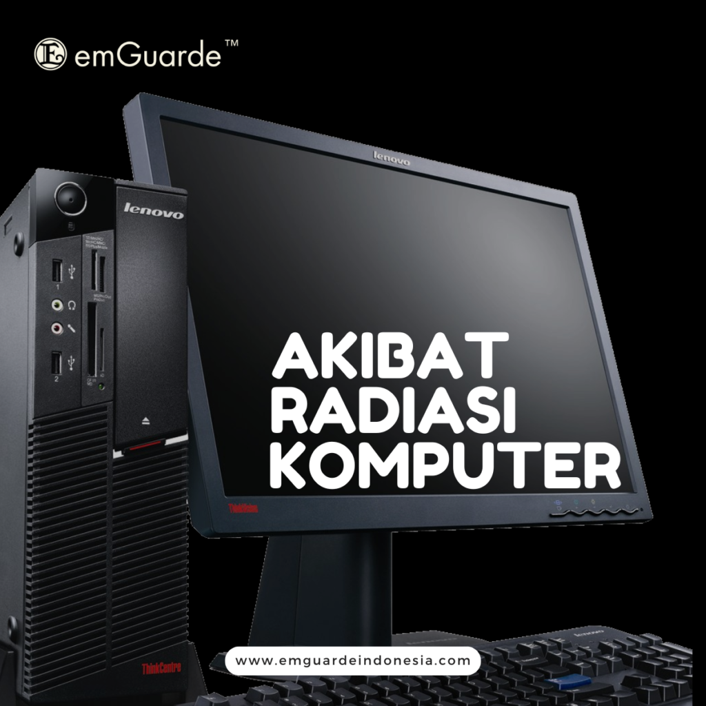 Akibat Paparan Radiasi Elektromagnetik Komputer - Emguarde Indonesia