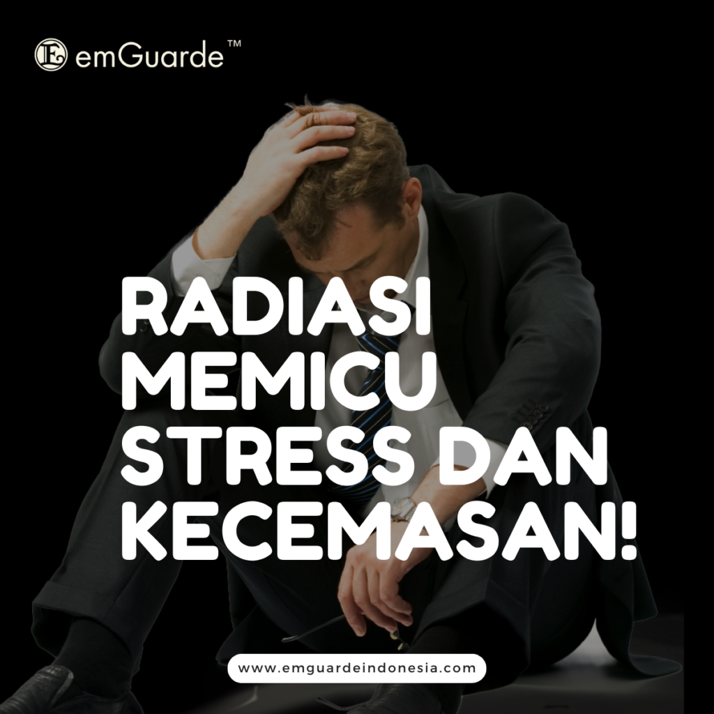 29. Memahami Bagaimana Efek Radiasi Elektromagnetik Memicu Stres dan Kecemasan - Emguarde Indonesia